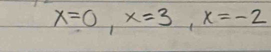 x=0, x=3, x=-2