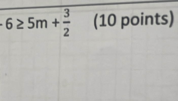 6≥ 5m+ 3/2  (10 points)