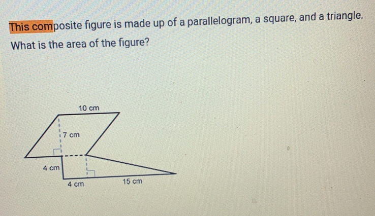 This composite figure is made up of a parallelogram, a square, and a triangle. 
What is the area of the figure?