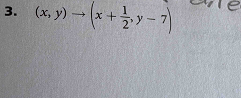 (x,y)to (x+ 1/2 ,y-7)