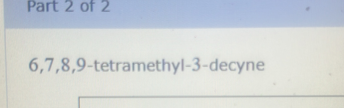 Solved: 6, 7, 8, 9 -tetramethyl- 3 -decyne [Chemistry]