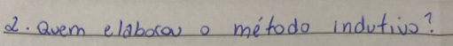 avem elaboxou o metodo indutivo?