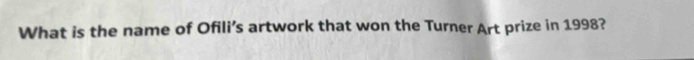What is the name of Ofili’s artwork that won the Turner Art prize in 1998?