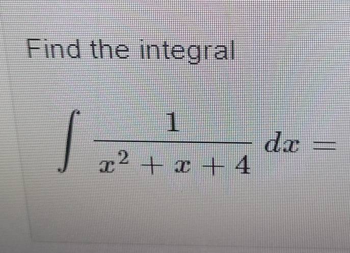 Find the integral
∈t  1/x^2+x+4 dx=