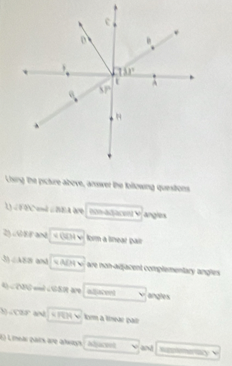 Using the picture above, ansiwer the following quesitions
U ∠ BAN and ∠ BEA are non-adacent 9 angles
2 ∠ GEF≌ N v(UIHv) form a linear paír
③ ∠ A88 and R LM on-adfacent complementary angles
∠ OBS ad L GSR ar adfacent angles
)=COS a form a lrear pair
6) Limear pairs ape aλways Oshjacsot and sugghemeriacy