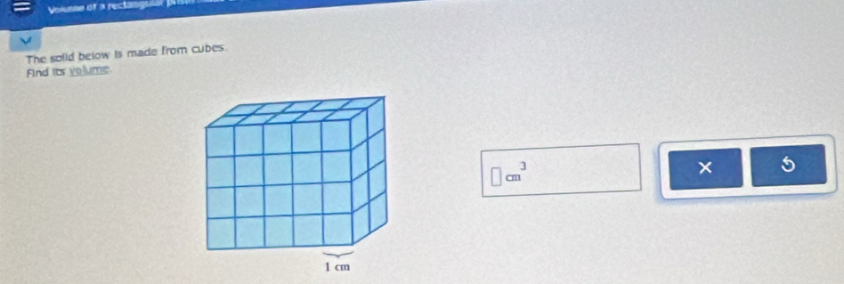 Volume of a rectangual 
The soiid below is made from cubes. 
Fnd its volume
□ cm^3
×