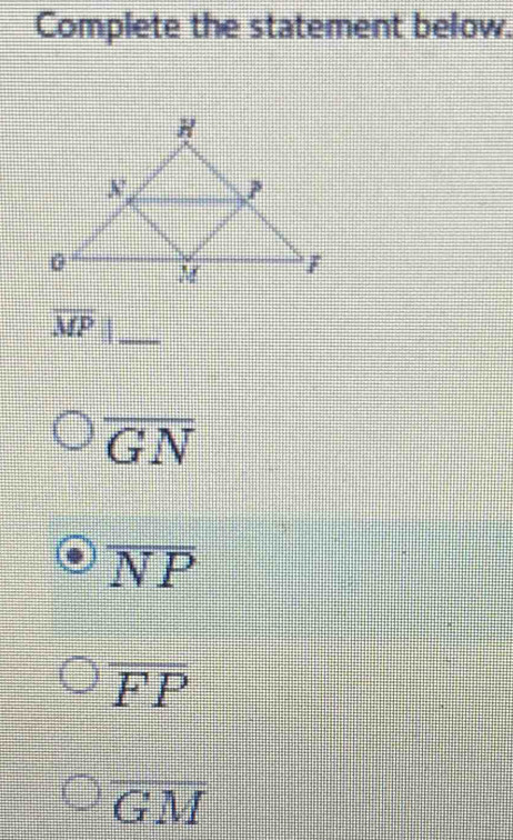 Complete the statement below.
overline MP _
overline GN
overline NP
overline FP
overline GM