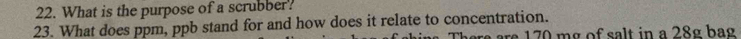 What is the purpose of a scrubber? 
23. What does ppm, ppb stand for and how does it relate to concentration. 
here are 170 mg of salt in a 28g bag