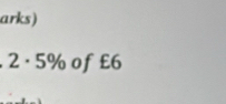 arks) 
. 2 · 5% of £6