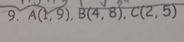 A(1,9), B(4,8), C(2,5)