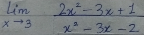 limlimits _xto 3 (2x^2-3x+1)/x^2-3x-2 