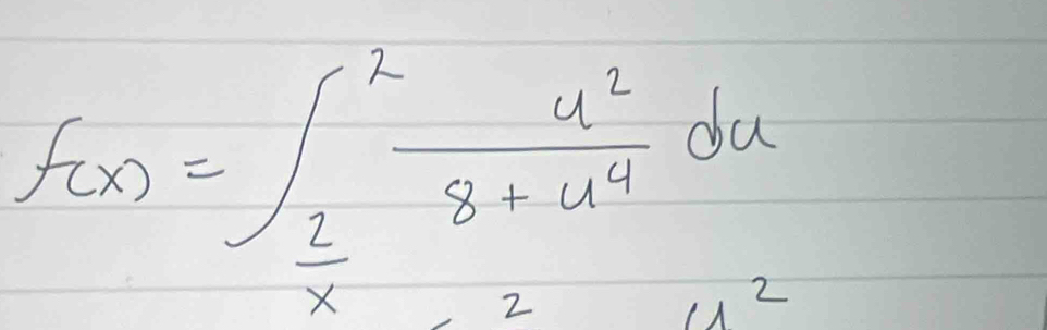 f(x)=∈t _ 2/x ^2 u^2/8+u^4 du