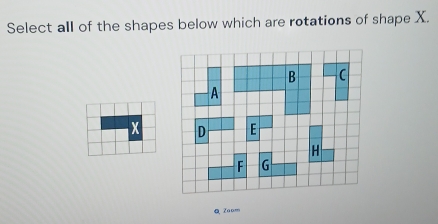 Select all of the shapes below which are rotations of shape X.
x
QZaom