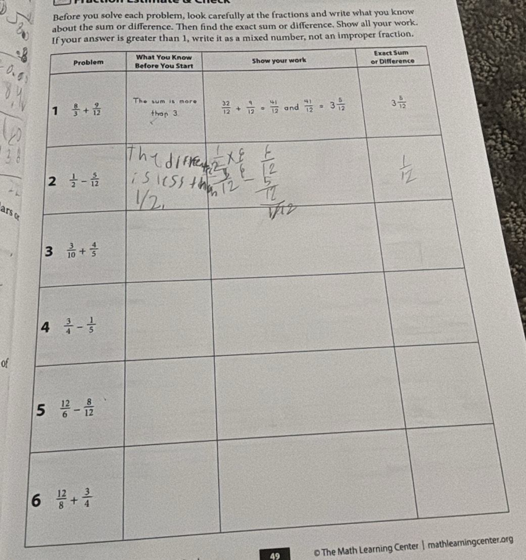 Before you solve each problem, look carefully at the fractions and write what you know
about the sum or difference. Then find the exact sum or difference, Show all your work.
ars o
  
of
© The Math Learning Center | mathlearningcenter.org