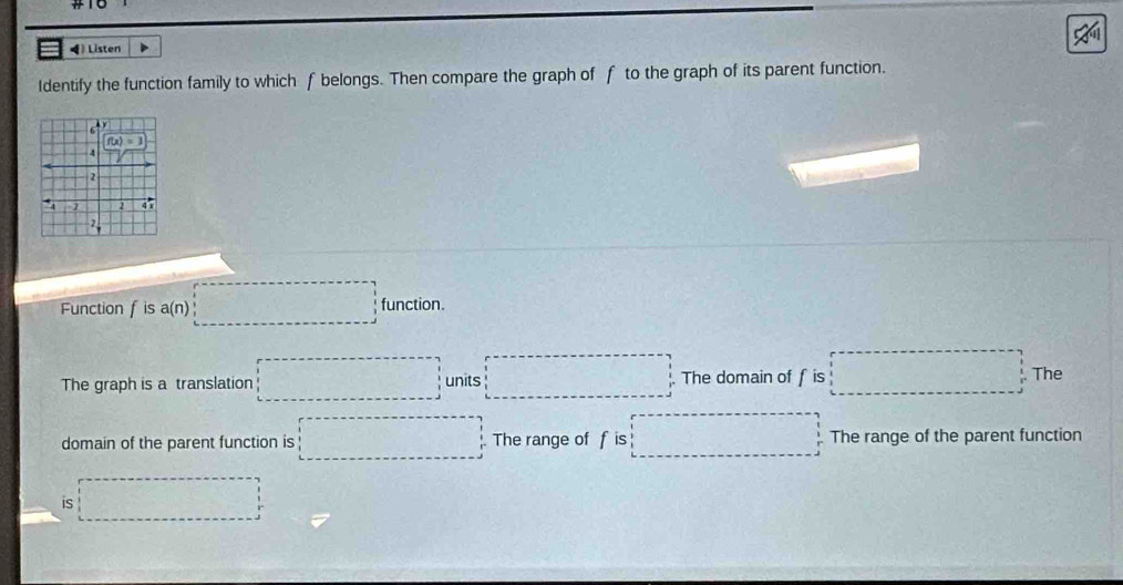 T0
◀) Listen
Identify the function family to which f belongs. Then compare the graph of f to the graph of its parent function.
Function f is a(n)□ function.
1080° C(-2)(-2)
The graph is a translation □ □ units □ The domain of f is The
f(x)= 1/x^2 + 1/x^2 
domain of the parent function is □ The range of f is □° The range of the parent function
is □