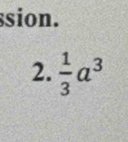 ssion. 
2.  1/3 a^3