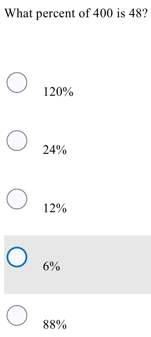 What percent of 400 is 48?
120%
24%
12%
6%
88%