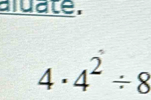 aluate.
4· 4^2/ 8