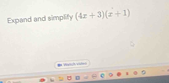 Expand and simplify (4x+3)(x+1)
N Watch video