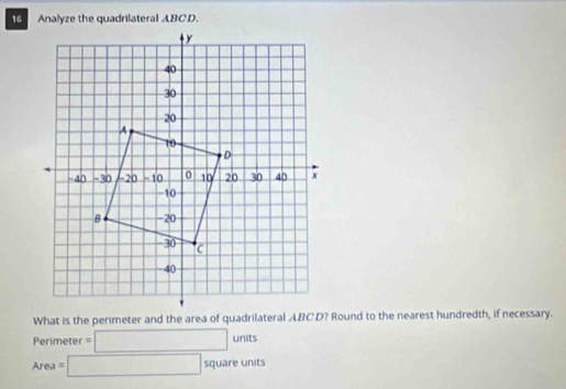 Analyze the quadrilateral ABCD.
Perimeter =□ units
Area=□ squareunits