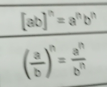 [ab]^n=a^nb^n
( a/b )^n= a^n/b^n 