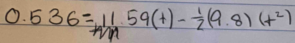 0.536=11mi_M59(+)- 1/2 (9.8)(+^2)