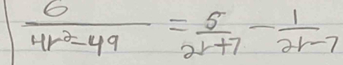  6/4r^2-49 = 5/2r+7 - 1/2r-7 