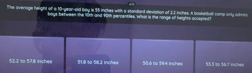 Solved: 0/15 The average height of a 10-year-old boy is 55 inches with ...