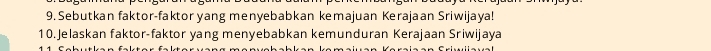 Sebutkan faktor-faktor yang menyebabkan kemajuan Kerajaan Sriwijaya! 
10.Jelaskan faktor-faktor yang menyebabkan kemunduran Kerajaan Sriwijaya
