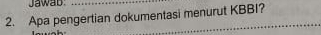 Jawab:_ 
2. Apa pengertian dokumentasi menurut KBBI?