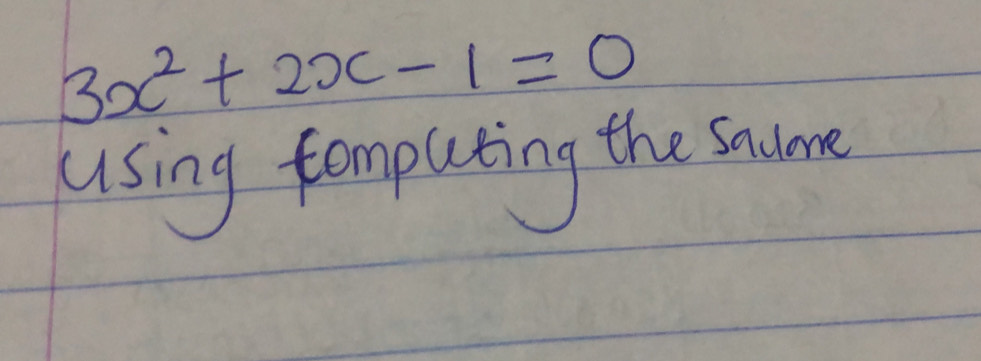 3x^2+2x-1=0
using fompluting the snume