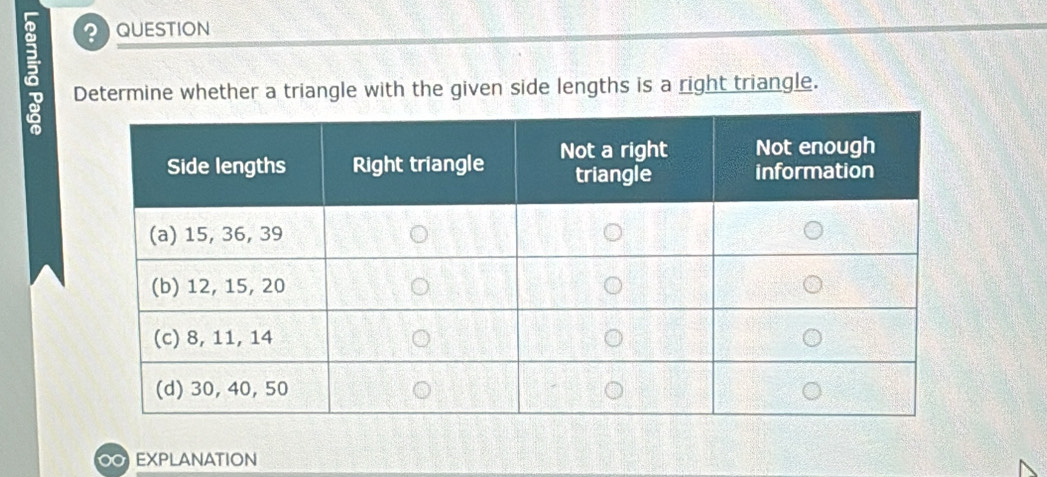 Determine whether a triangle with the given side lengths is a right triangle. 
EXPLANATION