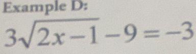 Example D:
3sqrt(2x-1)-9=-3