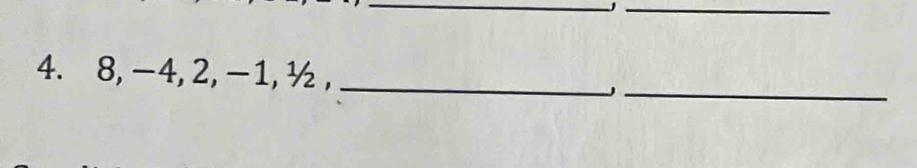 8, -4, 2, -1, ½ ,_ 
_J