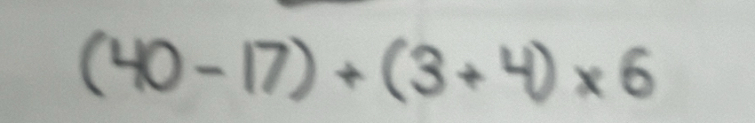 (40-17)+(3+4)* 6