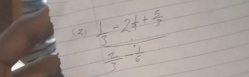 (2 ) frac  1/3 -2 1/4 + 5/3  2/3 - 1/6 