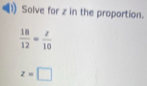 Salve for z in the proportion.
z=□