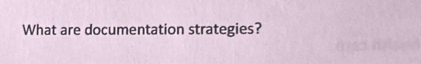 What are documentation strategies?