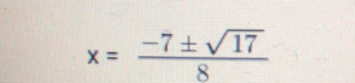 x= (-7± sqrt(17))/8 