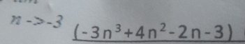 n->-3
□  _ (-3n^3+4n^2-2n-3)