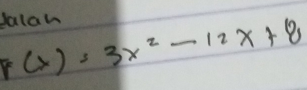 dalaw
F(x)=3x^2-12x+8