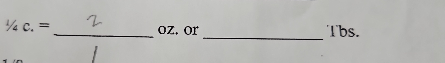 1/4C.=
_ 
_oz. or Tbs.