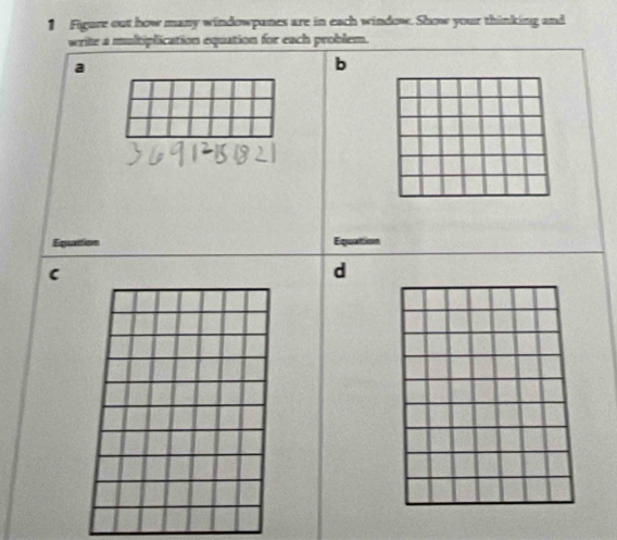 Figure out how many windowpanes are in each window. Show your thinking and 
write a multiplication equation for each problem. 
a 
b 
C 
d