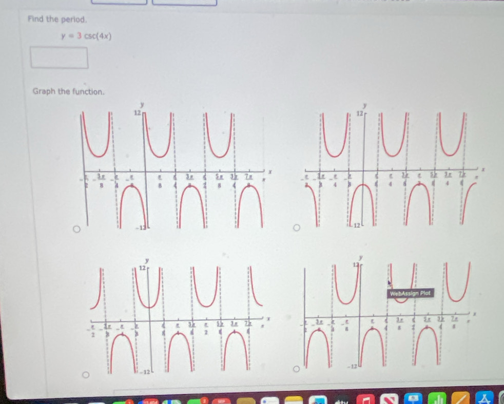 Find the period.
y=3csc (4x)
Graph the function.