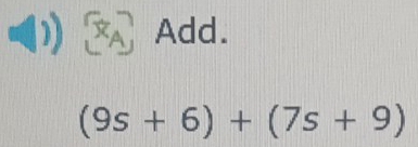 XA Add.
(9s+6)+(7s+9)