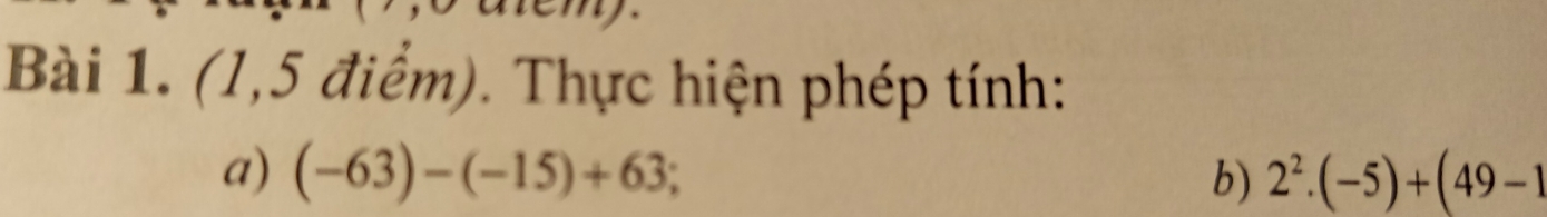 (1,5 điểm). Thực hiện phép tính: 
a) (-63)-(-15)+63; b) 2^2· (-5)+(49-1