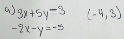 ( ) 3x+5y-3 (-4,3)
-2x-y=-5