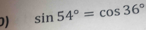 sin 54°=cos 36°