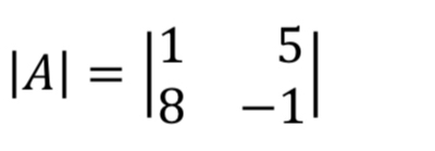 |A|=beginvmatrix 1&5 8&-1endvmatrix