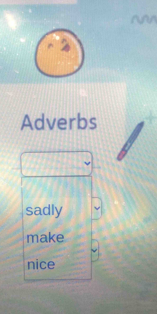 ruan 
2 
Adverbs 
sadly 
make 
nice